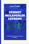 Sydney McLaughlin Levrone: Unraveling the Journey of an Olympic Champion