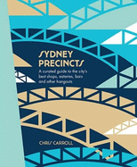 Sydney Precincts: A Curated Guide to the City's Best Shops, Eateries, Bars, and Other Hangouts