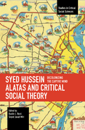 Syed Hussein Alatas and Critical Social Theory: Decolonizing the Captive Mind