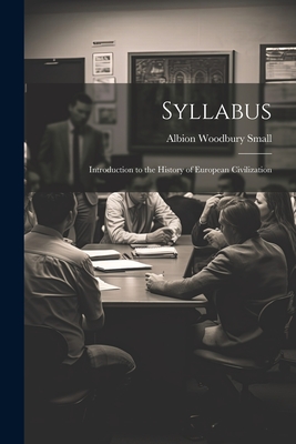 Syllabus: Introduction to the History of European Civilization - Small, Albion Woodbury