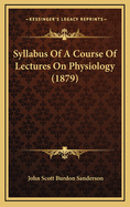 Syllabus of a Course of Lectures on Physiology (1879)