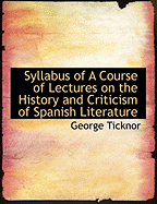 Syllabus of a Course of Lectures on the History and Criticism of Spanish Literature