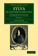 Sylva, or a Discourse of Forest Trees, with an Essay on the Life and Works of the Author by J. Nisbet. Repr. of the 4th Ed