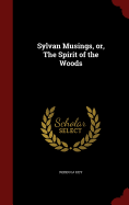 Sylvan Musings, Or, the Spirit of the Woods