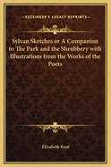 Sylvan Sketches or A Companion to The Park and the Shrubbery with Illustrations from the Works of the Poets