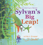 Sylvan's Big Leap!: Adventures of a Little Frog in a Big Pond