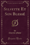 Sylvette Et Son Blesse (Classic Reprint)