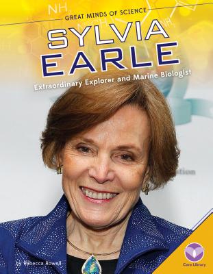 Sylvia Earle: Extraordinary Explorer and Marine Biologist: Extraordinary Explorer and Marine Biologist - Rowell, Rebecca