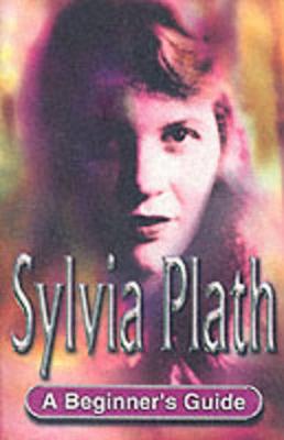 Sylvia Plath: A Beginner's Guide - Wisker, Gina