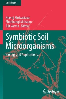 Symbiotic Soil Microorganisms: Biology and Applications - Shrivastava, Neeraj (Editor), and Mahajan, Shubhangi (Editor), and Varma, Ajit (Editor)