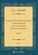 Symbol Ad Monographiam Cymothoarum Crustaceorum Isopodum Famili, Vol. 1: ?gid (Classic Reprint)