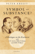 Symbol or Substance?: A Dialogue on the Eucharist with C. S. Lewis, Billy Graham and J. R. R. Tolkien