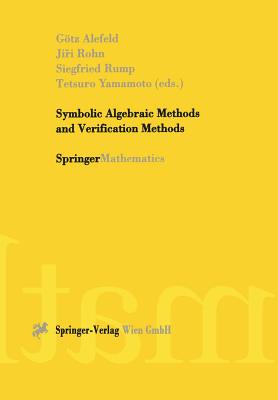 Symbolic Algebraic Methods and Verification Methods - Alefeld, Gtz (Editor), and Rohn, Jiri (Editor), and Rump, Siegfried (Editor)