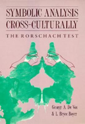 Symbolic Analysis Cross-Culturally: The Rorschach Test - De Vos, George A, and Boyer, L Bryce