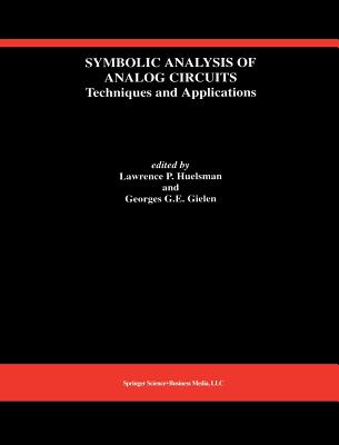 Symbolic Analysis of Analog Circuits: Techniques and Applications: A Special Issue of Analog Integrated Circuits and Signal Processing - Huelsman, Lawrence P (Editor), and Gielen, Georges (Editor)