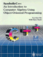Symbolic C++: an Introduction to Computer Algebra Using Object-Oriented Programming
