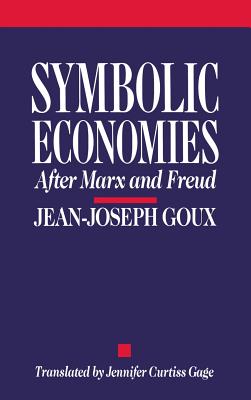 Symbolic Economies - Goux, Jean-Joseph, and Gage, Jennifer Curtiss (Translated by)