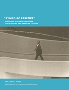 Symbolic Essence and Other Writings on Modern Architecture and American Culture