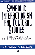Symbolic Interactionism and Cultural Studies: The Politics of Interpretation