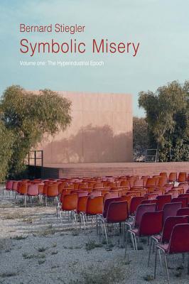Symbolic Misery, Volume 1: The Hyperindustrial Epoch - Stiegler, Bernard