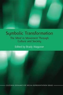 Symbolic Transformation: The Mind in Movement Through Culture and Society - Wagoner, Brady (Editor)