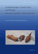 Symbolisierungen in Musik, Kunst Und Therapie - Praverbal, Nonverbal, Verbal, Transverbal