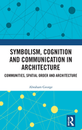 Symbolism, Cognition and Communication in Architecture: Communities, Spatial Order and Architecture