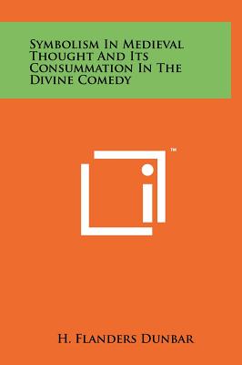 Symbolism In Medieval Thought And Its Consummation In The Divine Comedy - Dunbar, H Flanders