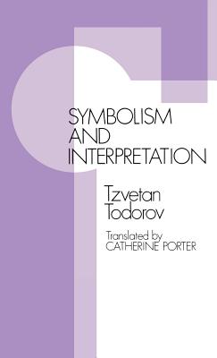 Symbolism & Interpretation CB - Todorov, Tzvetan, Professor, and Porter, Catherine (Translated by)