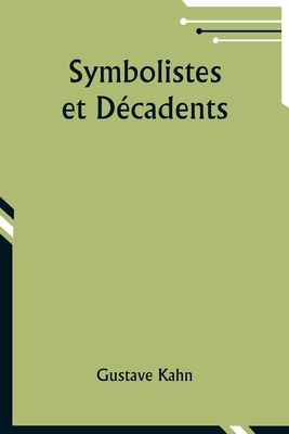 Symbolistes et Dcadents - Kahn, Gustave