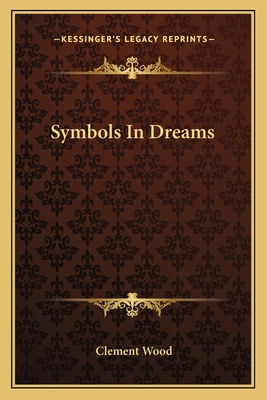 Symbols In Dreams - Wood, Clement