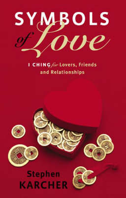 Symbols of Love: I Ching for Lovers, Friends and Relationships - Karcher, Stephen, PH.D.