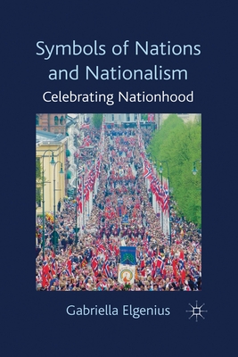 Symbols of Nations and Nationalism: Celebrating Nationhood - Elgenius, Gabriella