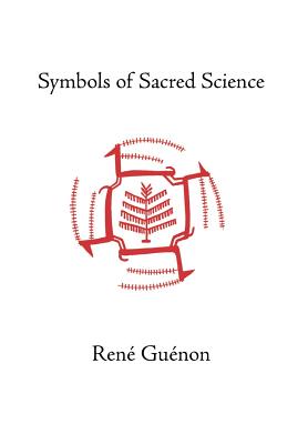 Symbols of Sacred Science - Guenon, Rene, and Fohr, Henry (Translated by), and Wetmore, James Richard (Editor)