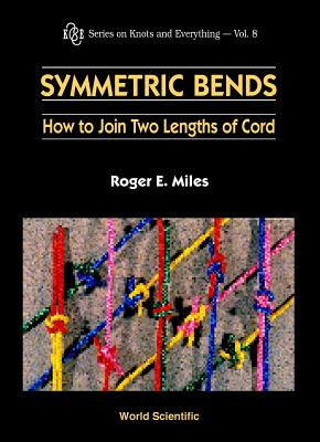 Symmetric Bends: How to Join Two Lengths of Cord - Miles, Roger E