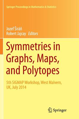 Symmetries in Graphs, Maps, and Polytopes: 5th Sigmap Workshop, West Malvern, Uk, July 2014 - Sir , Jozef (Editor), and Jajcay, Robert (Editor)