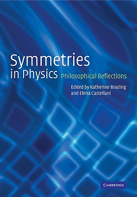 Symmetries in Physics: Philosophical Reflections - Brading, Katherine (Editor), and Castellani, Elena (Editor)