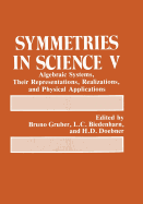 Symmetries in Science V: Algebraic Systems, Their Representations, Realizations, and Physical Applications