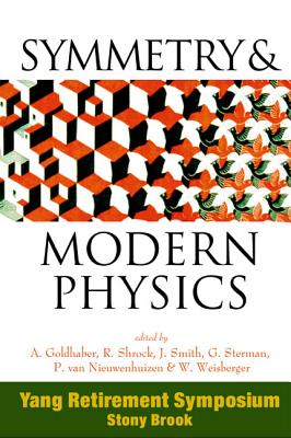 Symmetry and Modern Physics: Yang Retirement Symposium - Goldhaber, Alfred Scharff (Editor), and Shrock, R (Editor), and Smith, John (Editor)