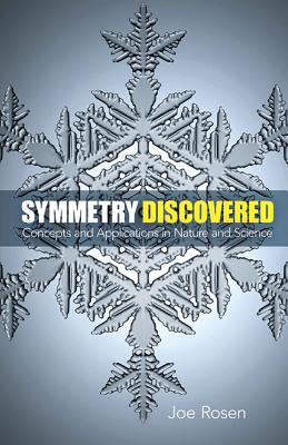 Symmetry Discovered: Concepts and Applications in Nature and Science - Rosen, Joe