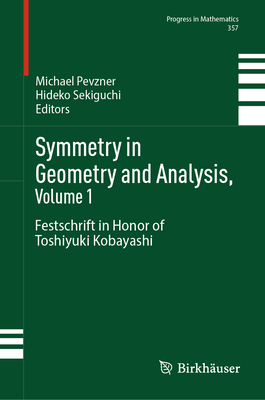 Symmetry in Geometry and Analysis, Volume 1: Festschrift in Honor of Toshiyuki Kobayashi - Pevzner, Michael (Editor), and Sekiguchi, Hideko (Editor)