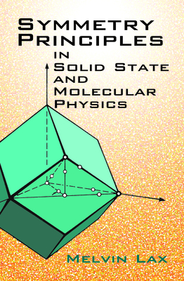 Symmetry Principles in Solid State and Molecular Physics - Lax, Melvin J