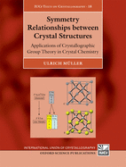 Symmetry Relationships Between Crystal Structures: Applications of Crystallographic Group Theory in Crystal Chemistry