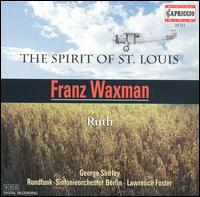 Symphonic Poems by James Forsyth Based on Franz Waxman's "The Spirit of St. Louis" and "Ruth" - George Shirley; Berlin Radio Symphony Orchestra; Lawrence Foster (conductor)