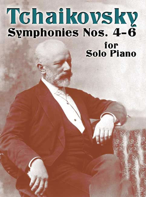 Symphonies Nos.4 - 6 For Solo Piano - Tchaikovsky, Peter Ilyitch