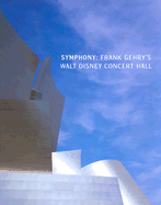 Symphony: Frank Gehrys Walt Disney Concert Hall