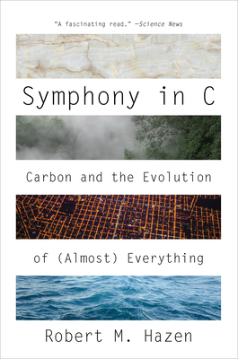 Symphony in C: Carbon and the Evolution of (Almost) Everything - Hazen, Robert M