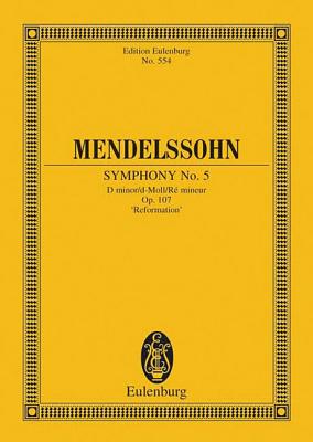 Symphony No. 5 in D Minor, Op. 107 Reformation: Study Score - Mendelssohn-Bartholdy, Felix (Composer), and Mendelssohn, Felix (Composer)