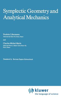 Symplectic Geometry and Analytical Mechanics - Libermann, P, and Marle, Charles-Michel