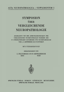 Symposion Uber Vergleichende Neuropathologie: Abgehalten Von Der Arbeitsgemeinschaft Fur Vergleichende Neuropathologie Wahrend Des IV. Internationalen Kongresses Fur Neuropathologie Vom 4.-8. September 1961 in Munchen